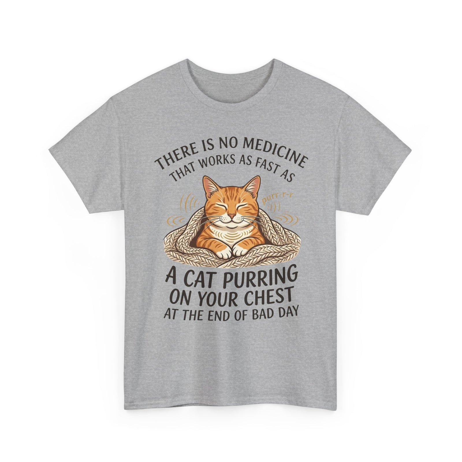 Cat Purring Tee — "There Is No Medicine…" Comfort Shirt