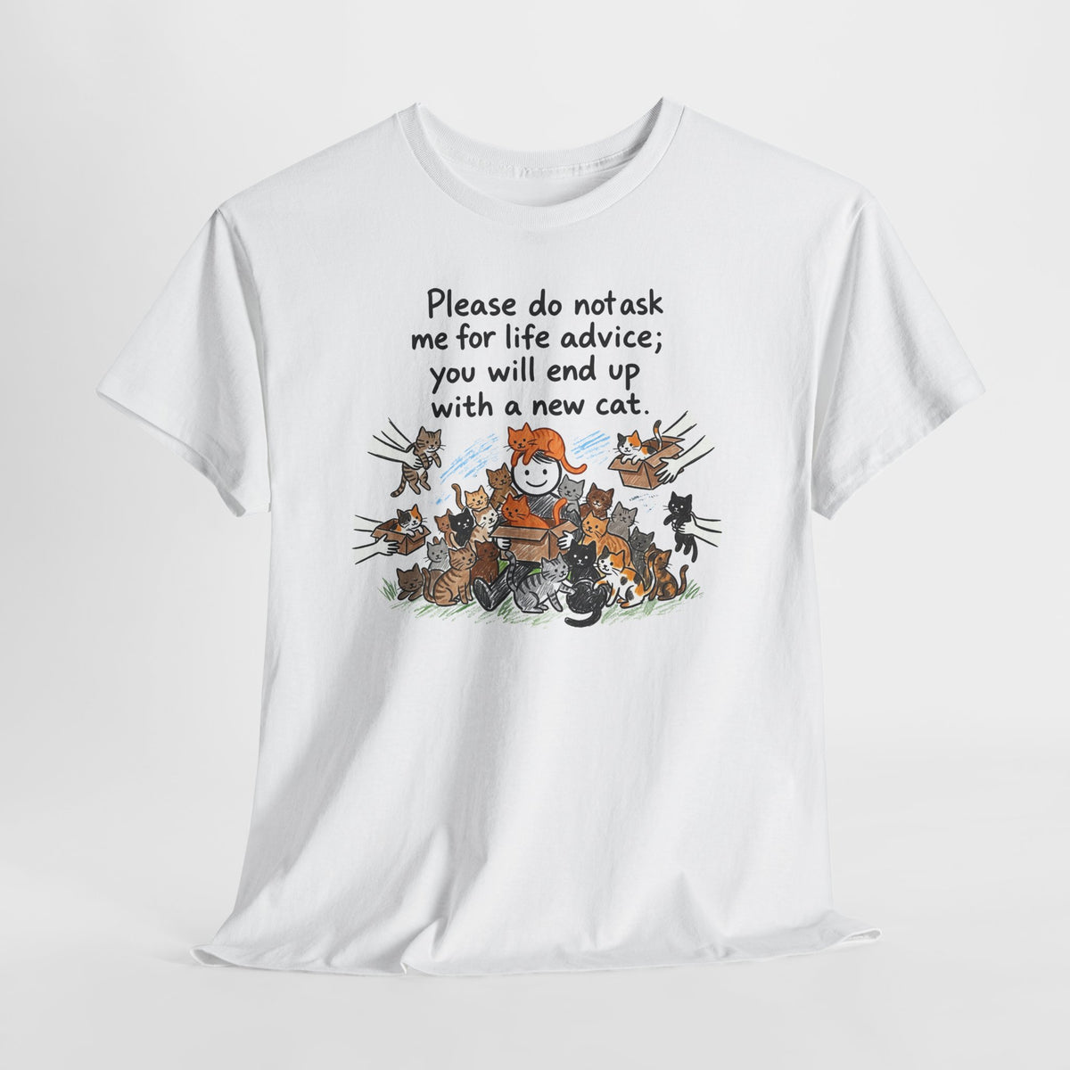 Cat Lover T-Shirt — “Please do not ask me for life advice; you will end up with a new cat” Graphic Tee