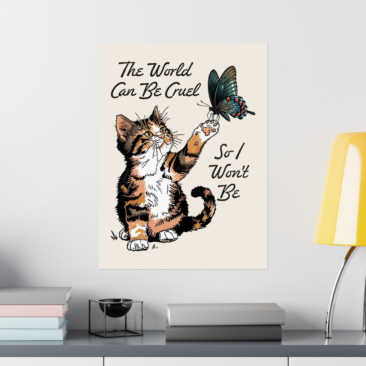 'The world can be cruel So I won't be' Cat Lovers Poster — Kindness Message Poster
