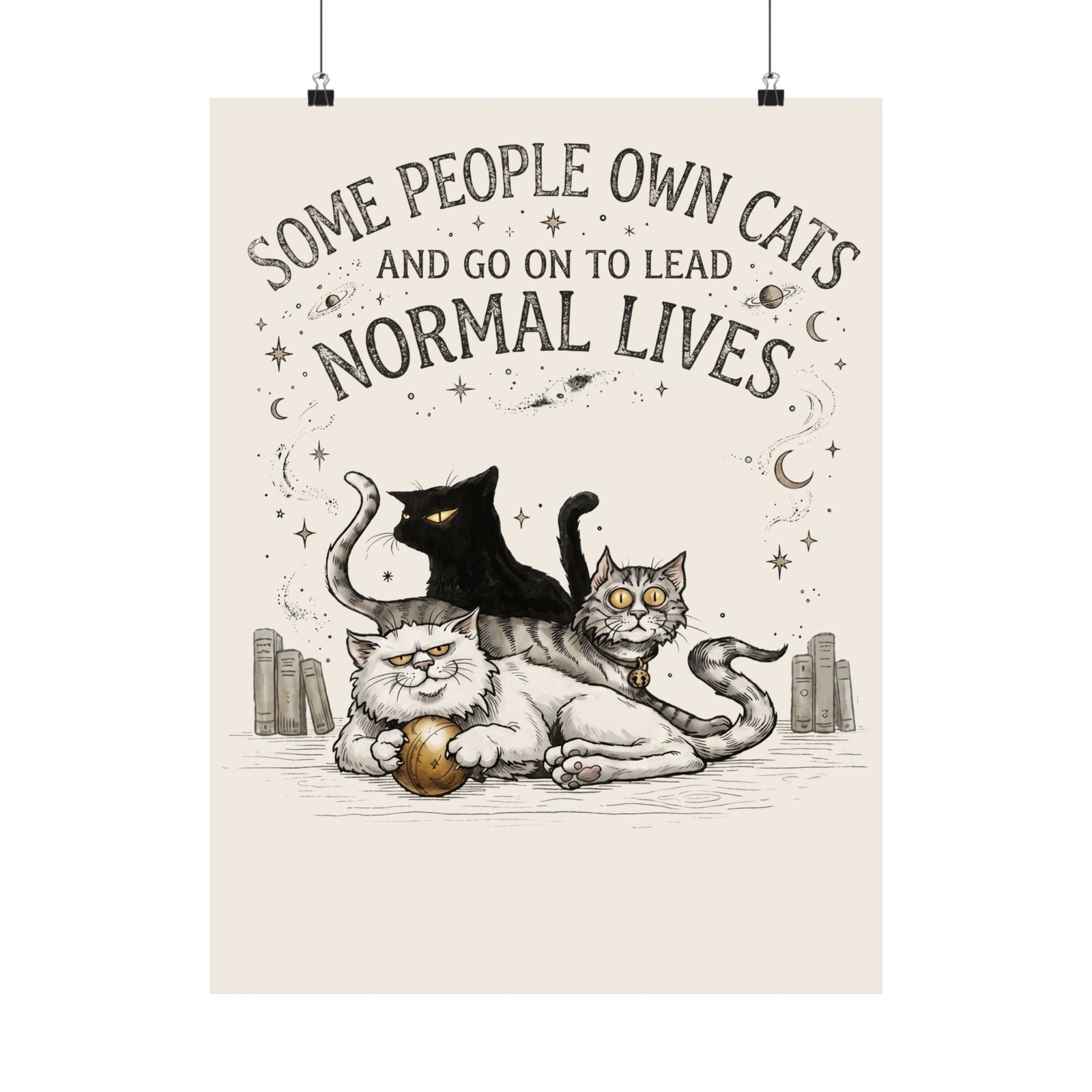 Funny Cat Lover Poster — "Some People Own Cats And Go On To Lead Normal Lives"