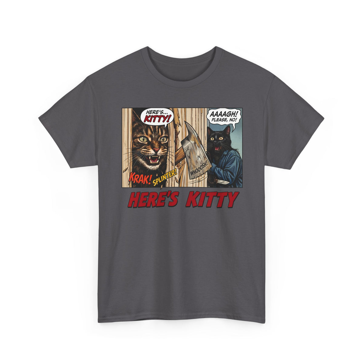 Here's Kitty T-Shirt — Sarcastic Here's Kitty Axe Comic Apparel