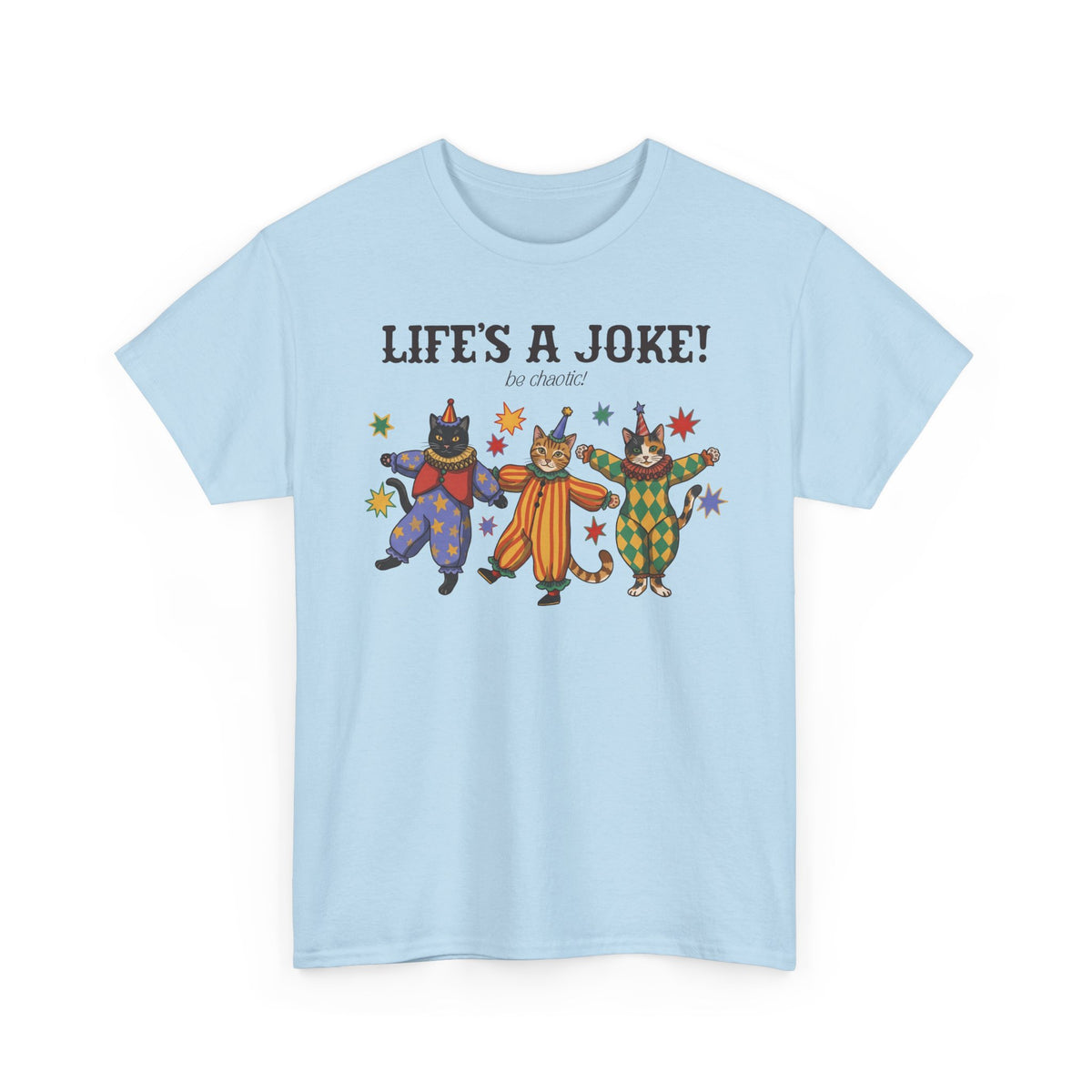 Life's A Joke Be Chaotic T-Shirt — Funny Clown Cats Circus Graphic Tee