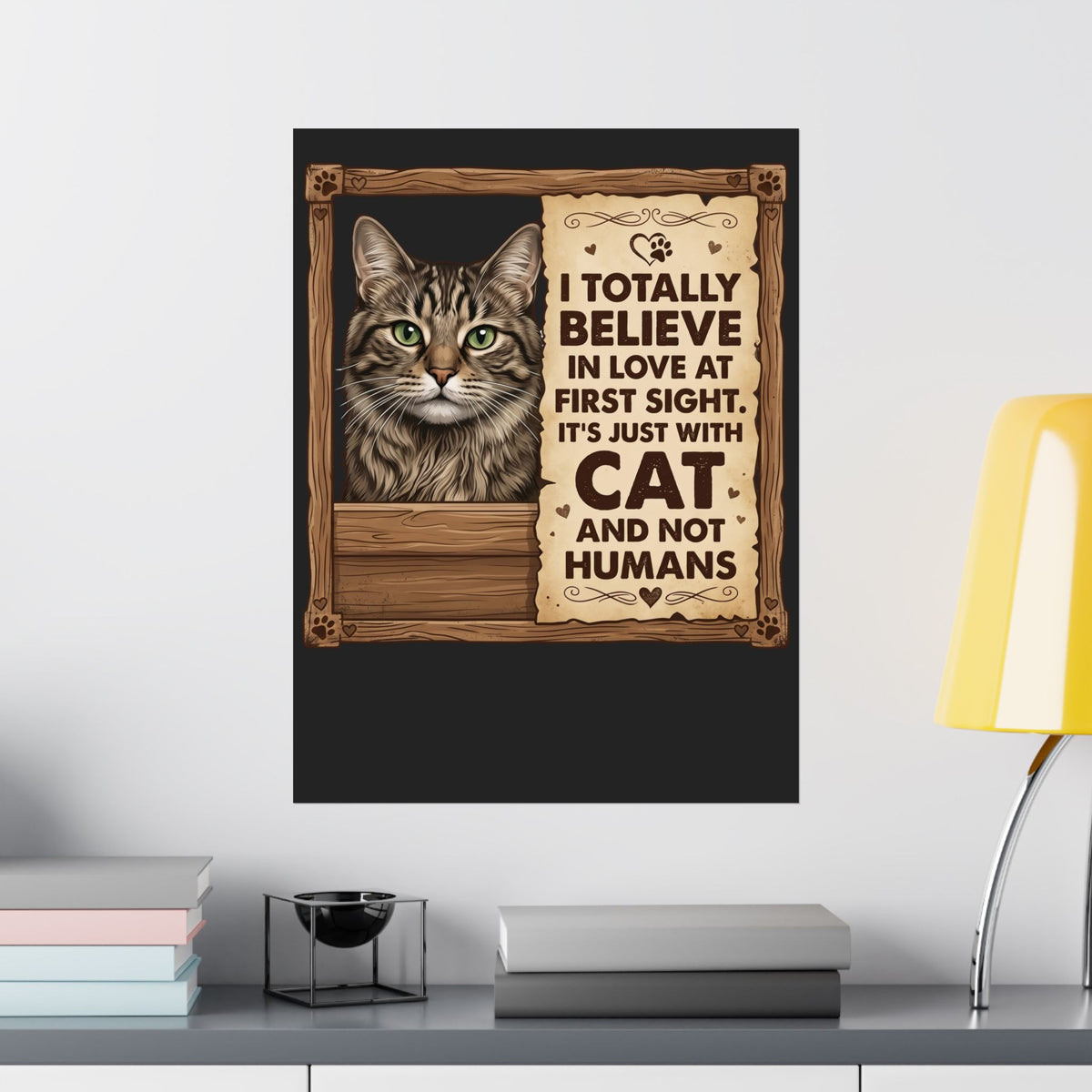 Funny Cat Quote I Totally Believe In Love At First Sight Poster