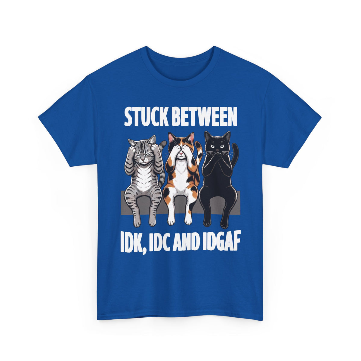 Stuck Between IDK IDC And IDGAF T-Shirt — Funny Sarcastic Three Cats Tee
