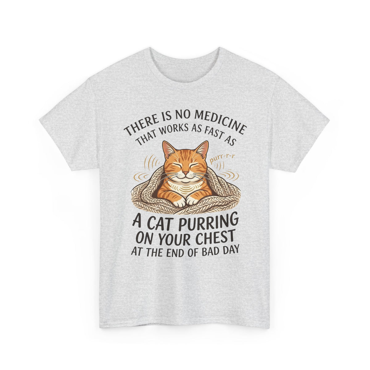 Cat Purring Tee — "There Is No Medicine…" Comfort Shirt