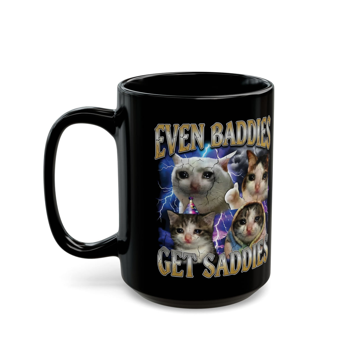 Even Baddies Get Saddies Cat Meme Black Mug
