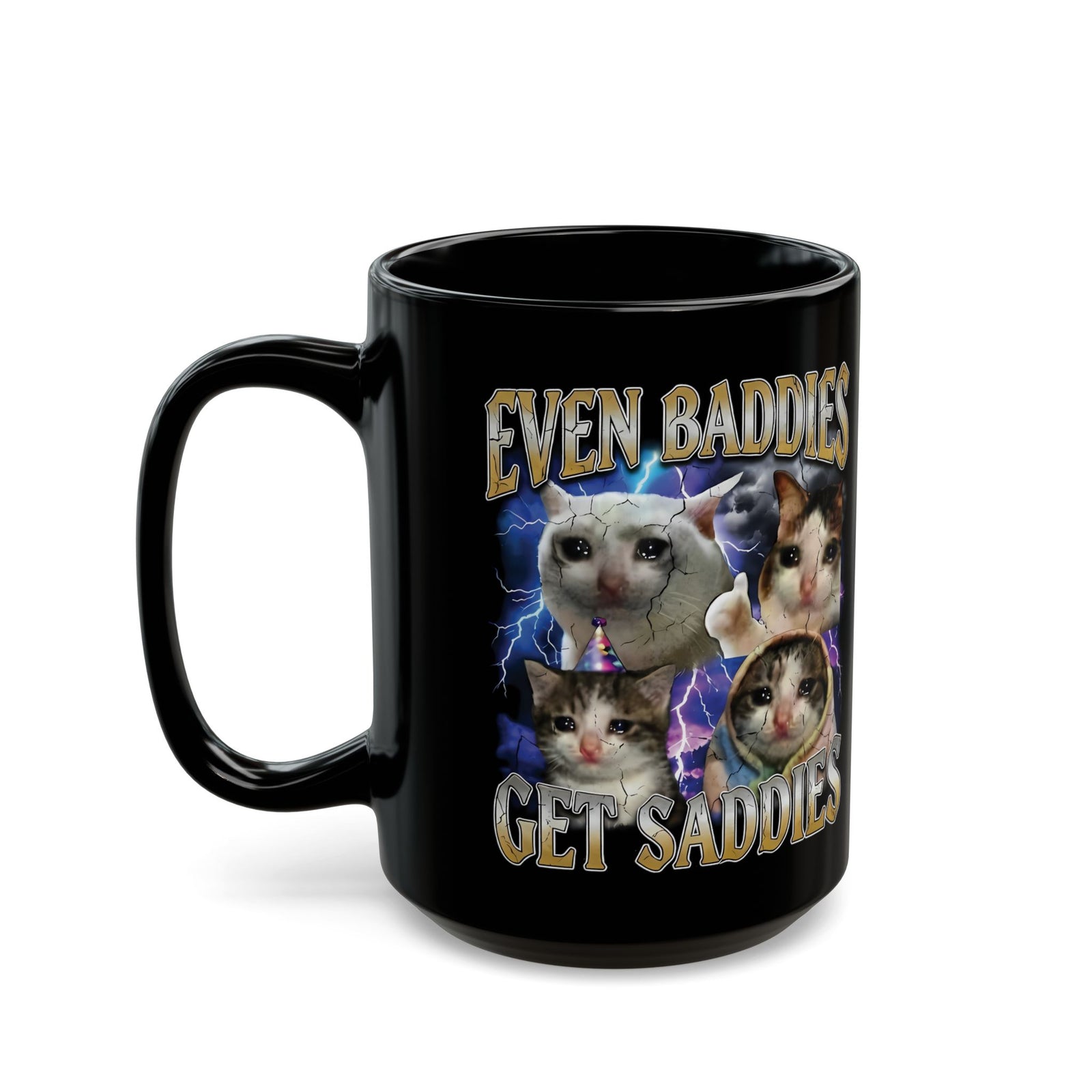 Even Baddies Get Saddies Cat Meme Black Mug