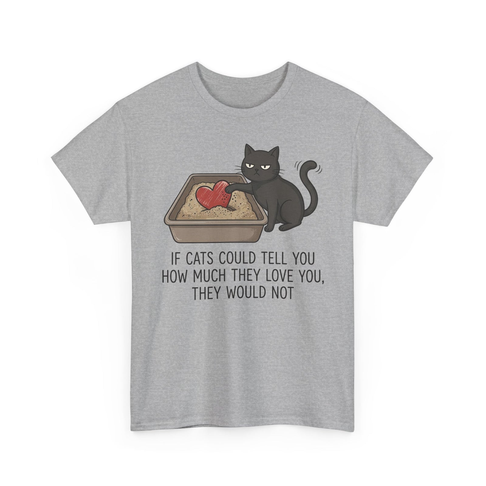 Cat Love T‑Shirt — "If Cats Could Tell You How Much They Love You, They Would Not"