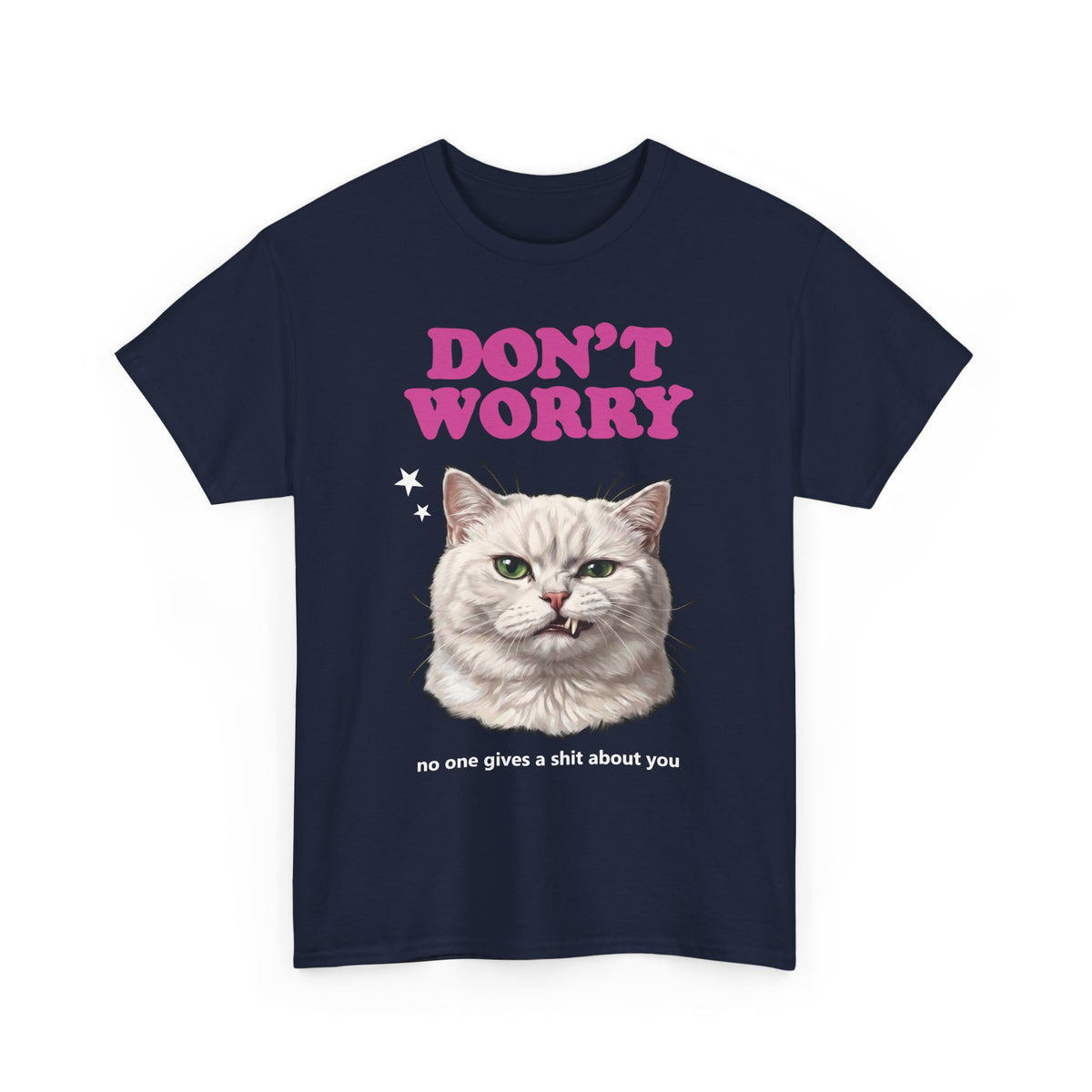 Don't Worry No One Gives A Shit About You T-Shirt — Funny Sarcastic White Cat Tee
