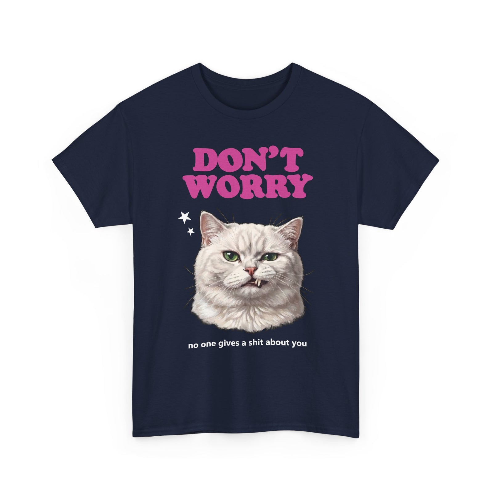 Don't Worry No One Gives A Shit About You T-Shirt — Funny Sarcastic White Cat Tee
