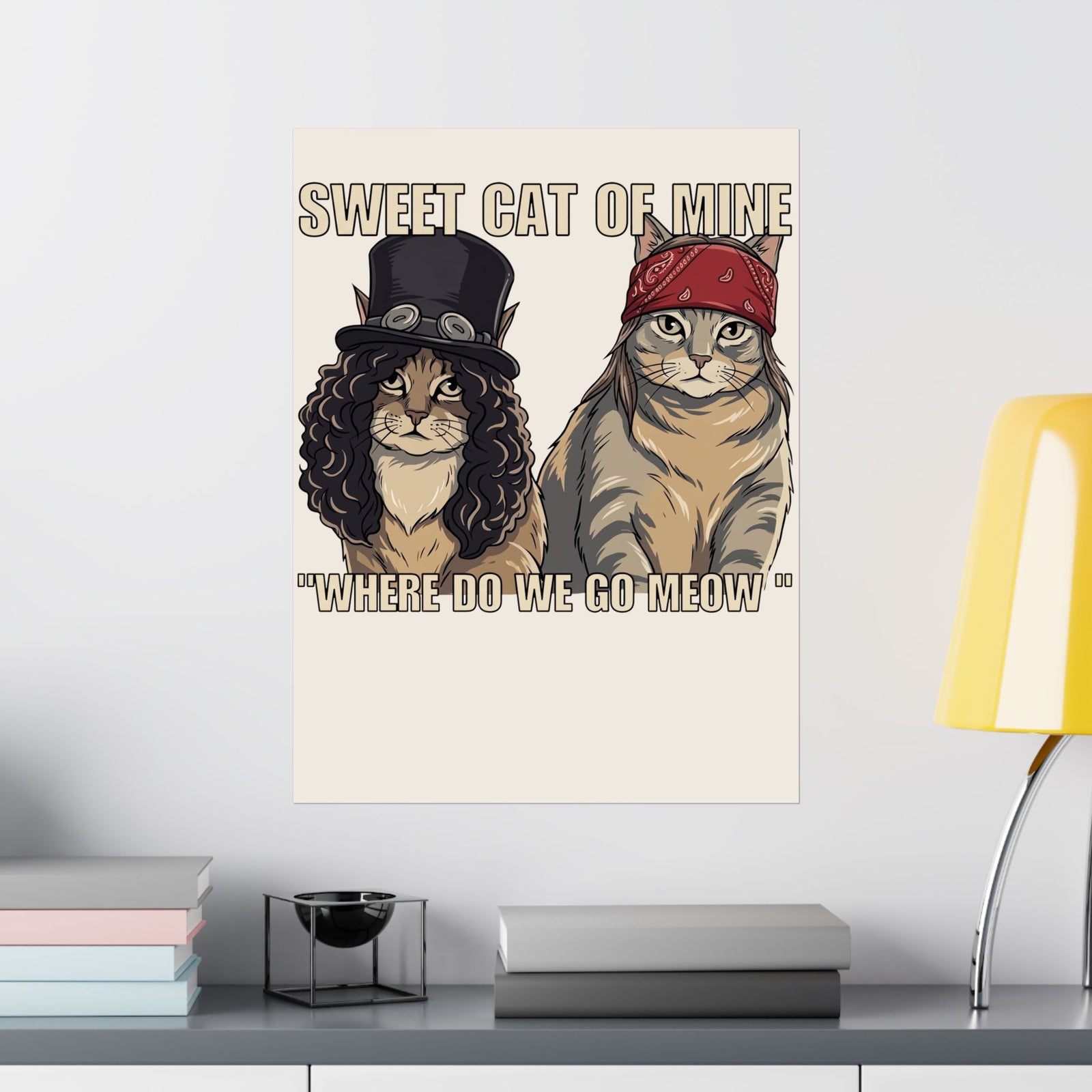 Sweet Cat of Mine Poster — "Where Do We Go Meow" Cat Graphic Poster