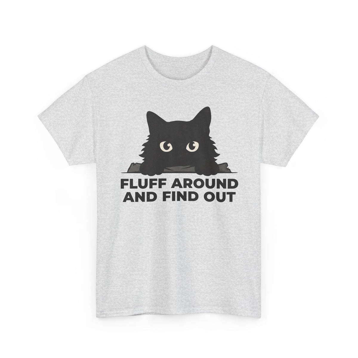 Fluff Around And Find Out T-Shirt — Playful Graphic Tee