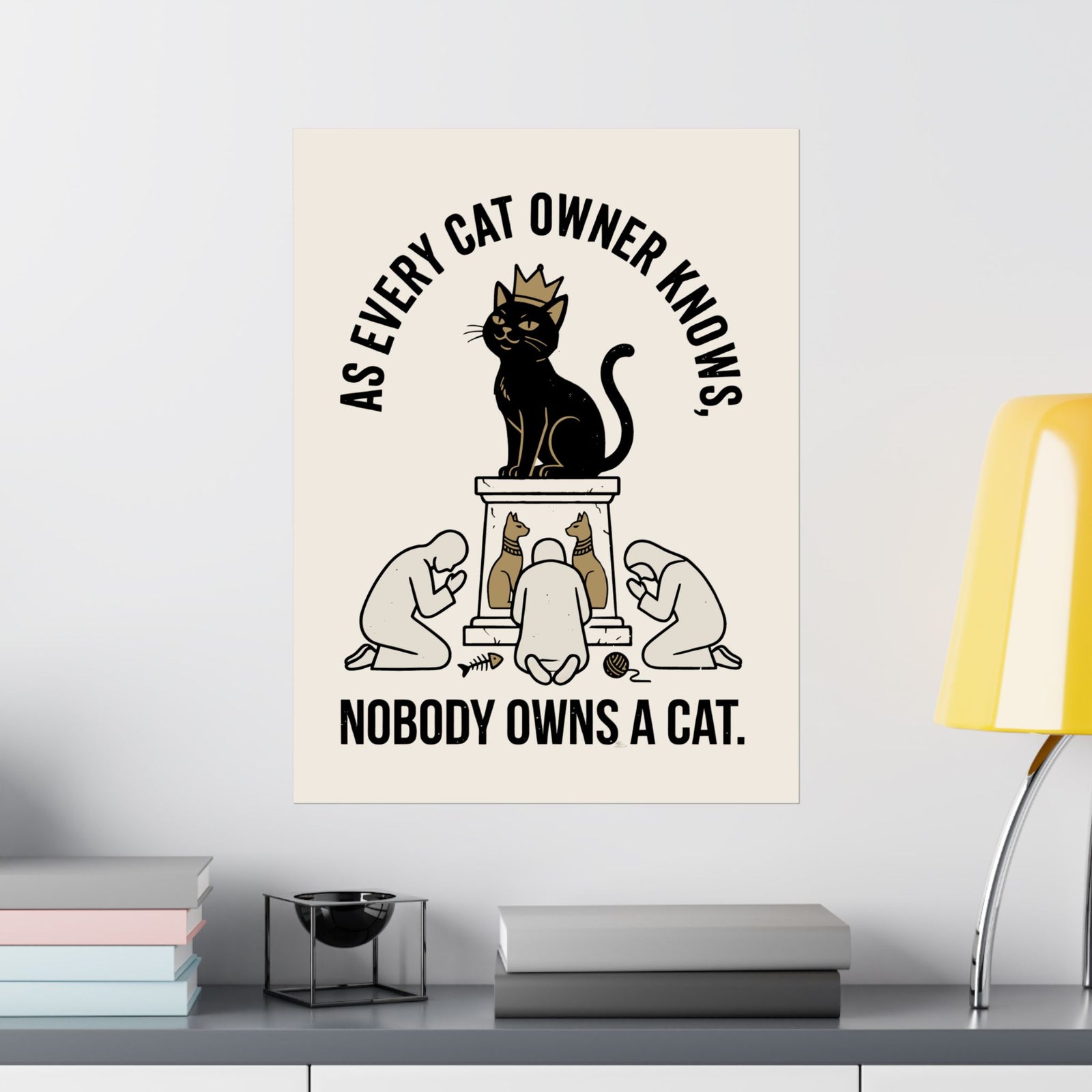 Nobody Owns a Cat Poster — Funny Cat Owner Poster