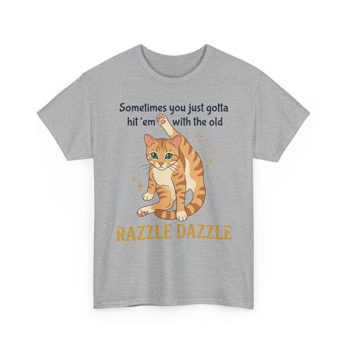 Cat Razzle Dazzle Tee — "Sometimes You Just Gotta Hit 'Em with the Old Razzle Dazzle" Graphic T‑Shirt