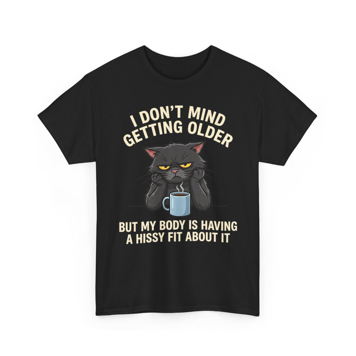 Funny Cat Aging T‑Shirt — "I Don't Mind Getting Older, But My Body Is Having A Hissy Fit"