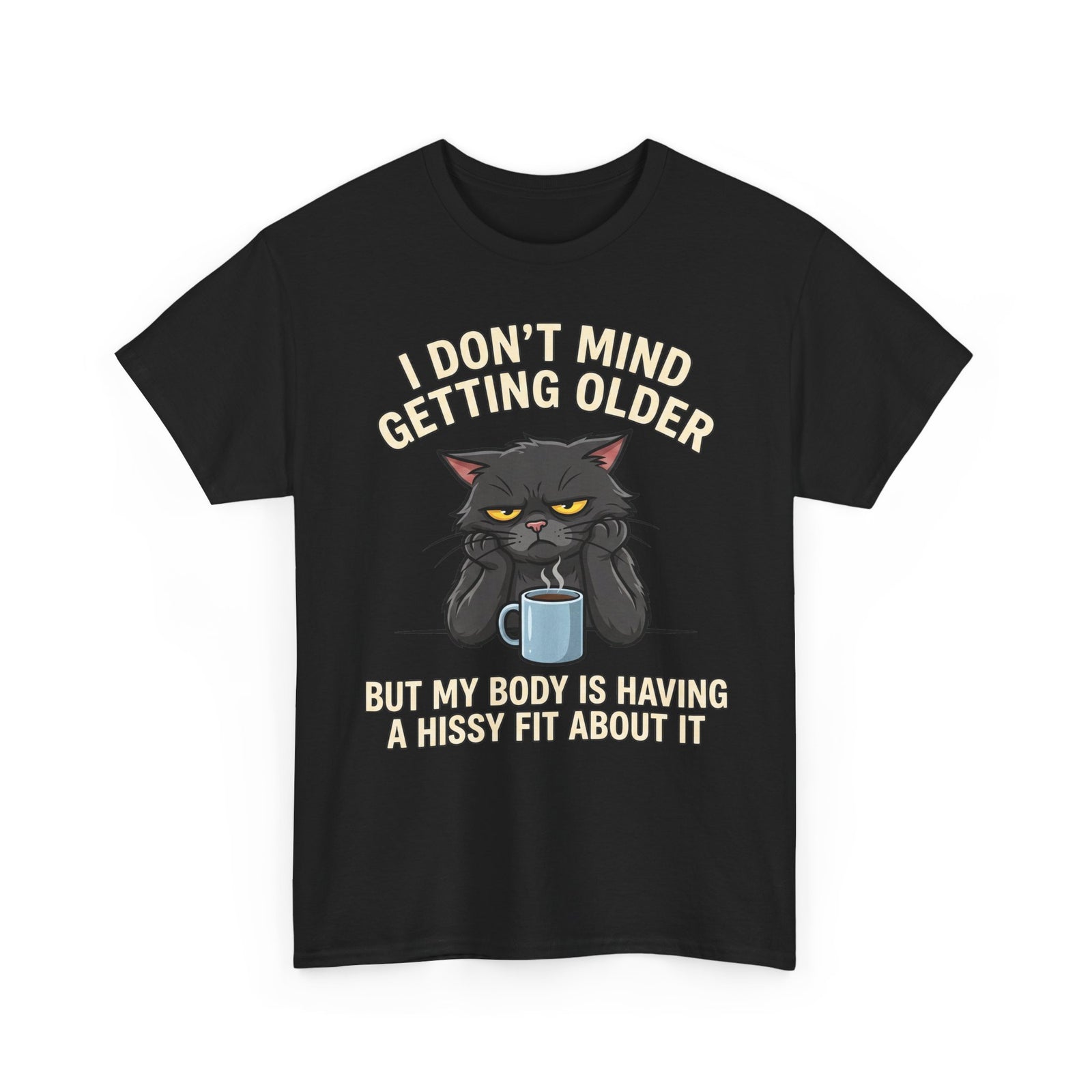 Funny Cat Aging T‑Shirt — "I Don't Mind Getting Older, But My Body Is Having A Hissy Fit"