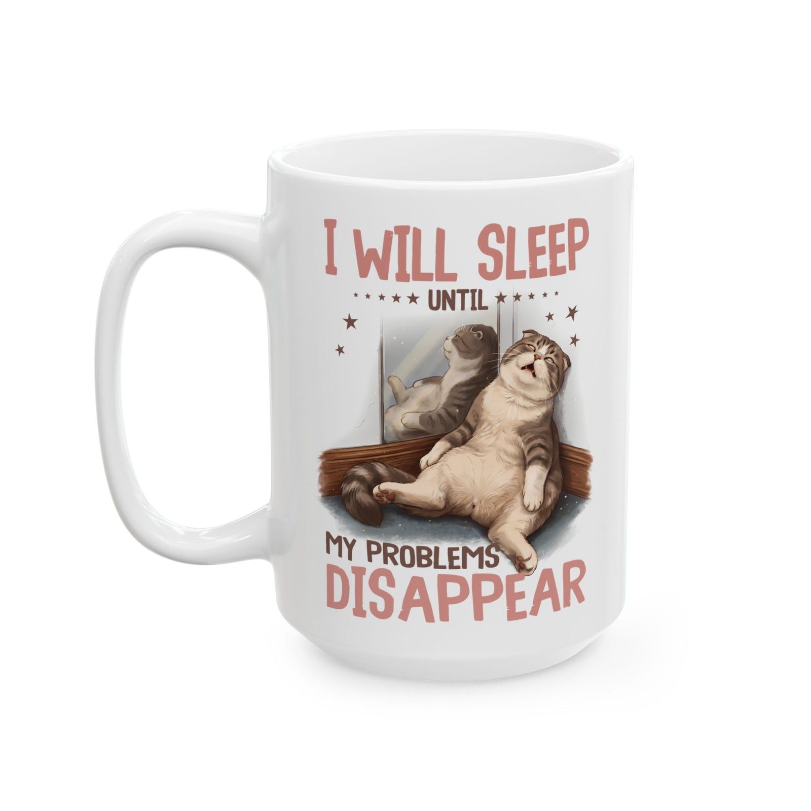 I Will Sleep Until My Problems Disappear Ceramic Mug — Funny Lazy Cat Graphic Mug