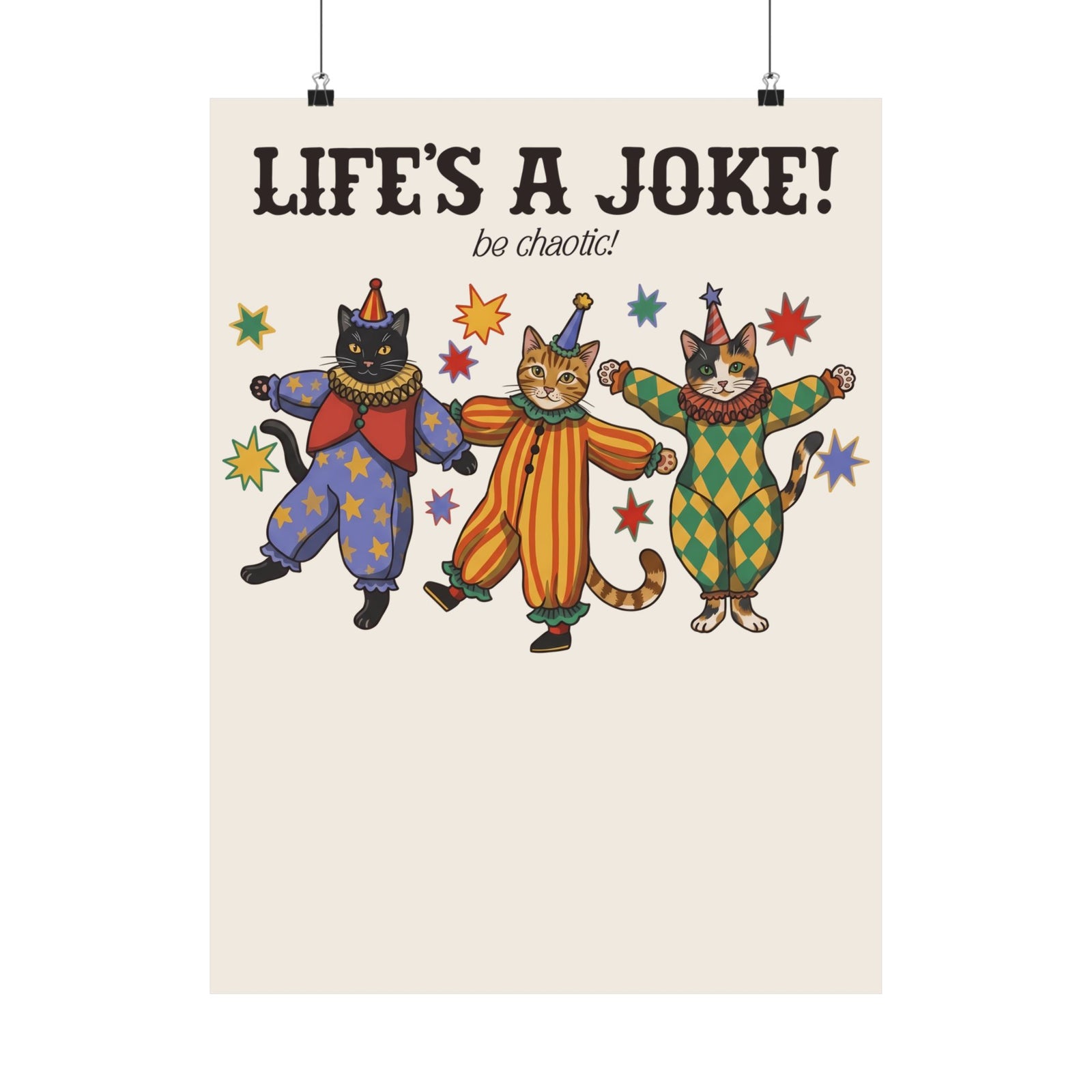 Life's A Joke Be Chaotic Poster — Funny Clown Cats Circus Graphic Poster