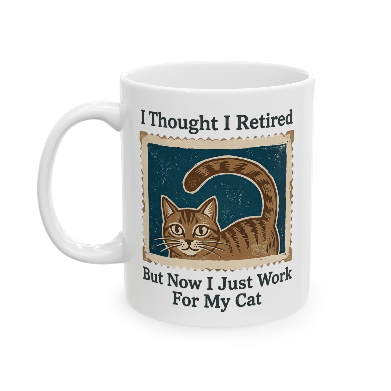 I Thought I Retired But Now I Just Work For My Cat Ceramic Mug