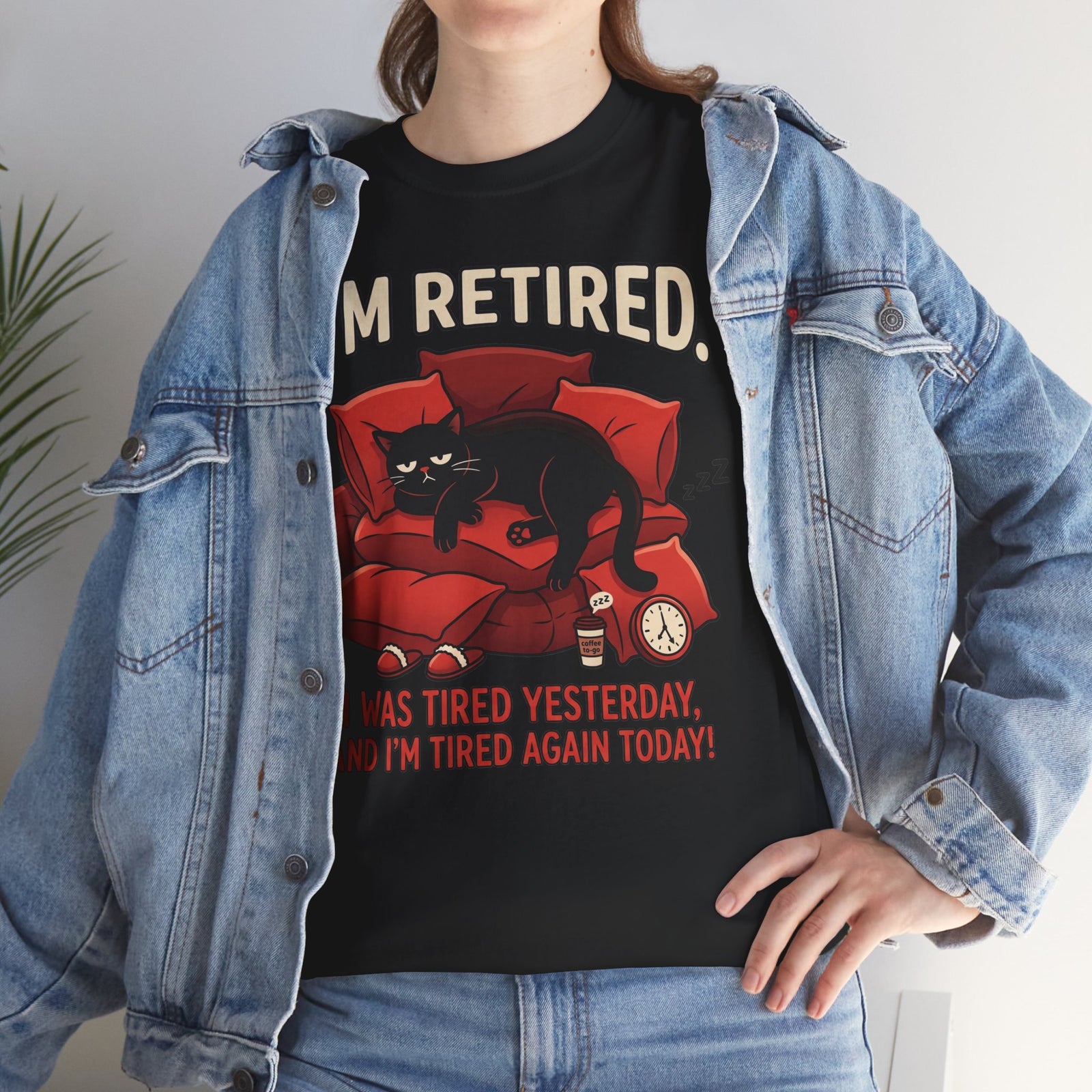 Retired Cat T-Shirt I'm Retired. I Was Tired Yesterday, And I'm Tired Again Today