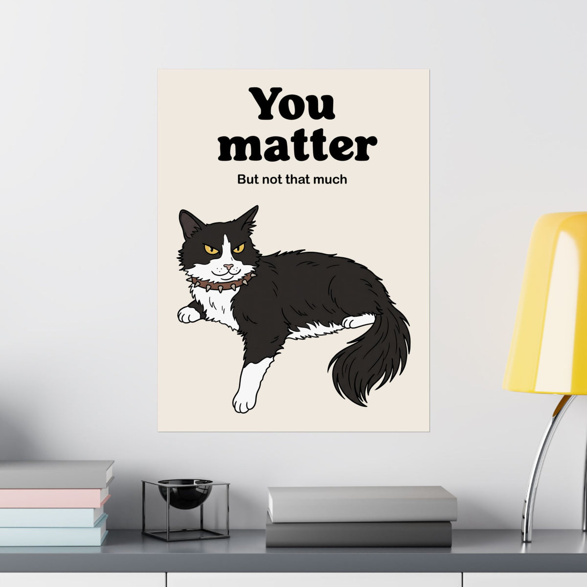 You Matter But Not That Much Poster — Funny Sarcastic Tuxedo Cat Graphic Poster