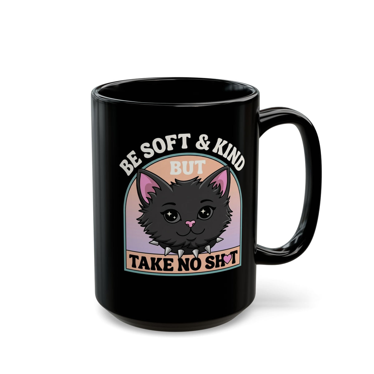 Funny Cat Attitude Black Mug Be Soft And Kind But Take No Shit Mug