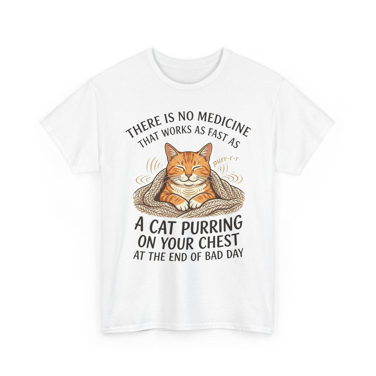Cat Purring Tee — "There Is No Medicine…" Comfort Shirt
