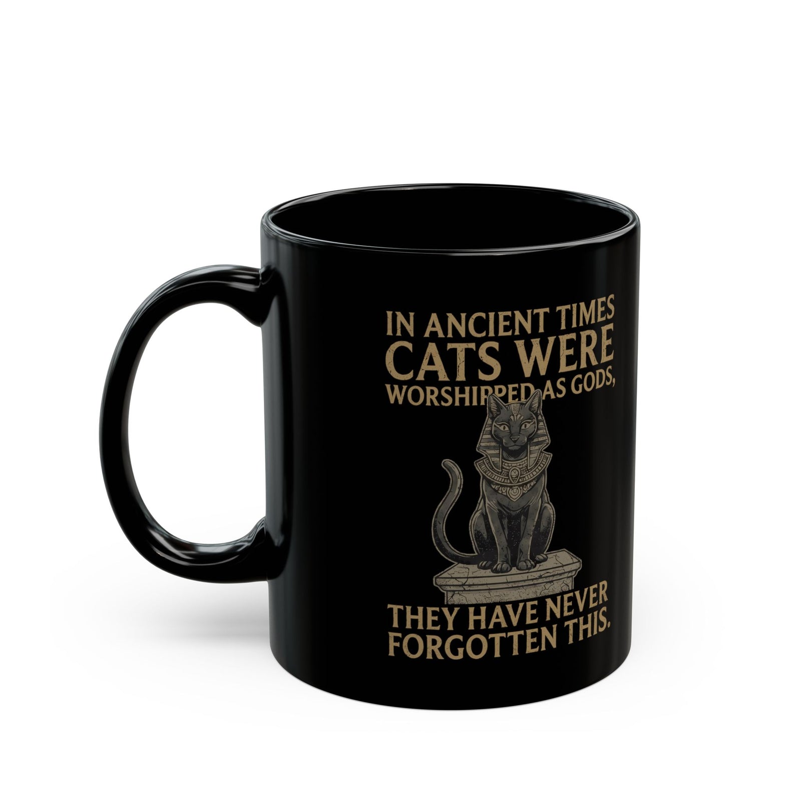 In Ancient Times Cats Were Worshipped Gods Black Mug
