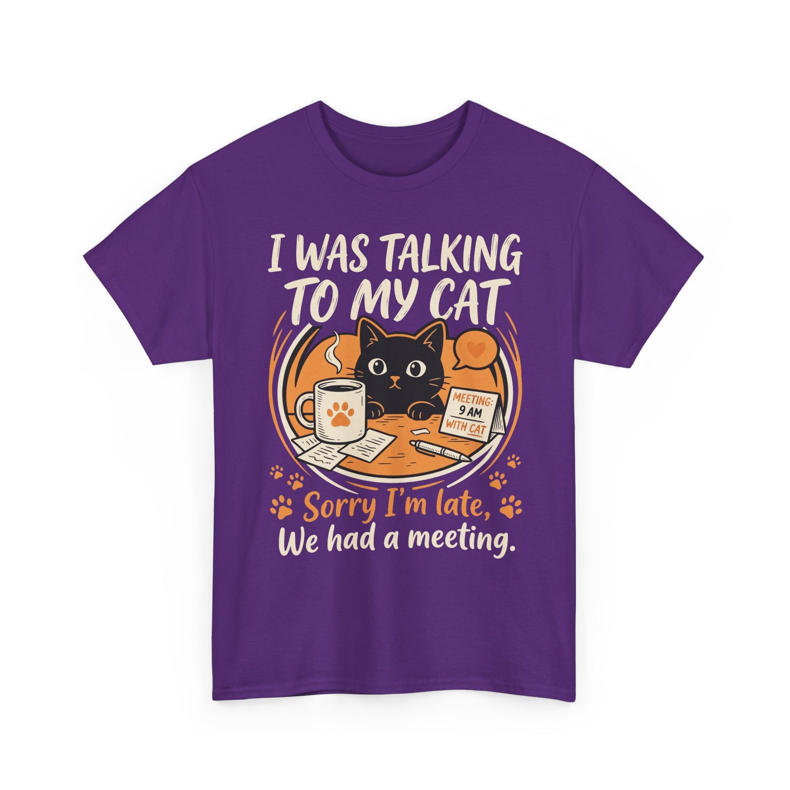 I Was Talking to My Cat T-Shirt — Sorry I'm Late, We Had a Meeting Cat Tee