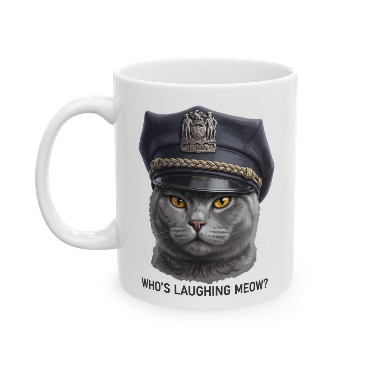 Who's Laughing Meow Ceramic Mug — Funny Police Cat Graphic Mug