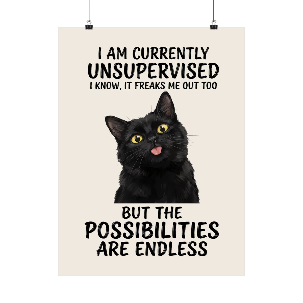Cute Black Cat Poster — "I Am Currently Unsupervised. I Know, It Freaks Me Out Too"