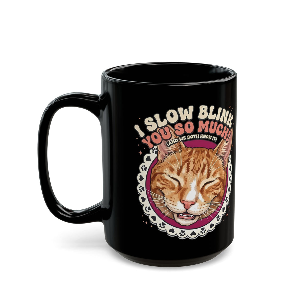I Slow Blink You So Much Cat Lover Black Mug