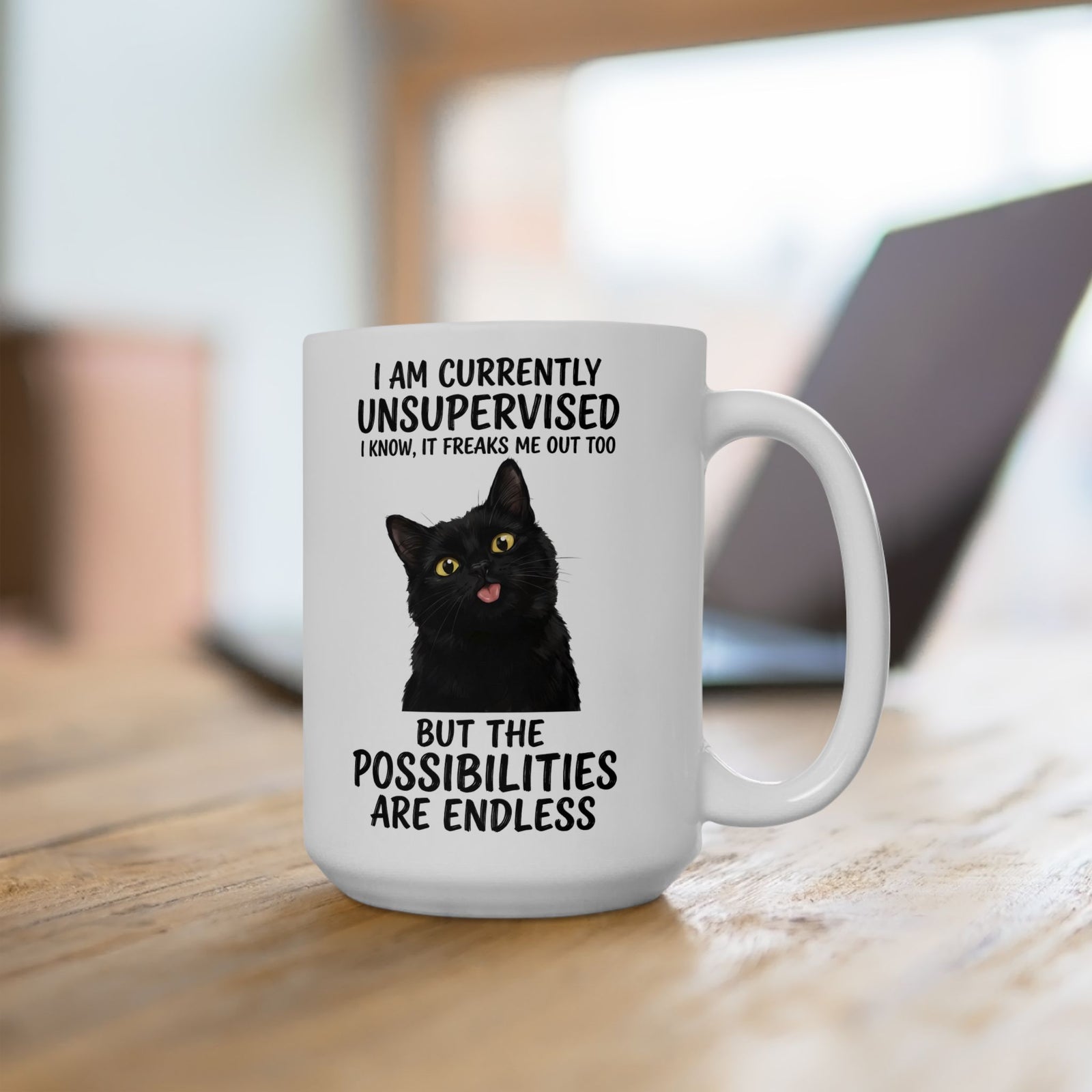 Cute Black Cat Mug — "I Am Currently Unsupervised. I Know, It Freaks Me Out Too"