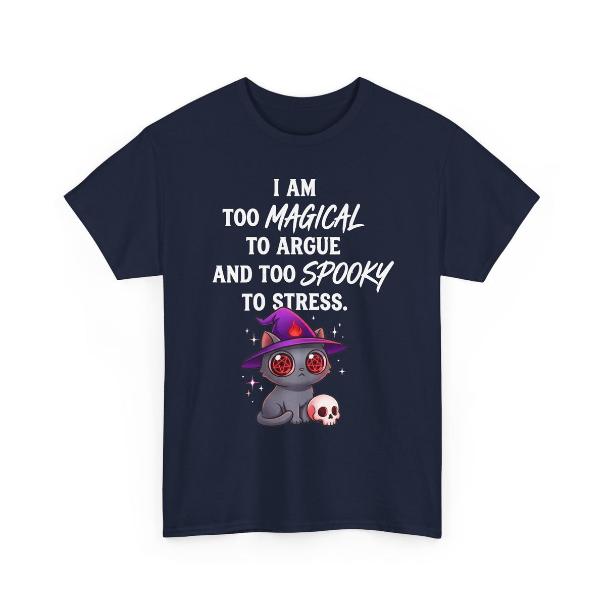 Too Magical to Argue, Too Spooky to Stress T-Shirt
