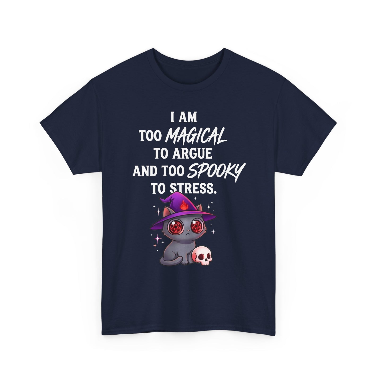 Too Magical to Argue, Too Spooky to Stress T-Shirt
