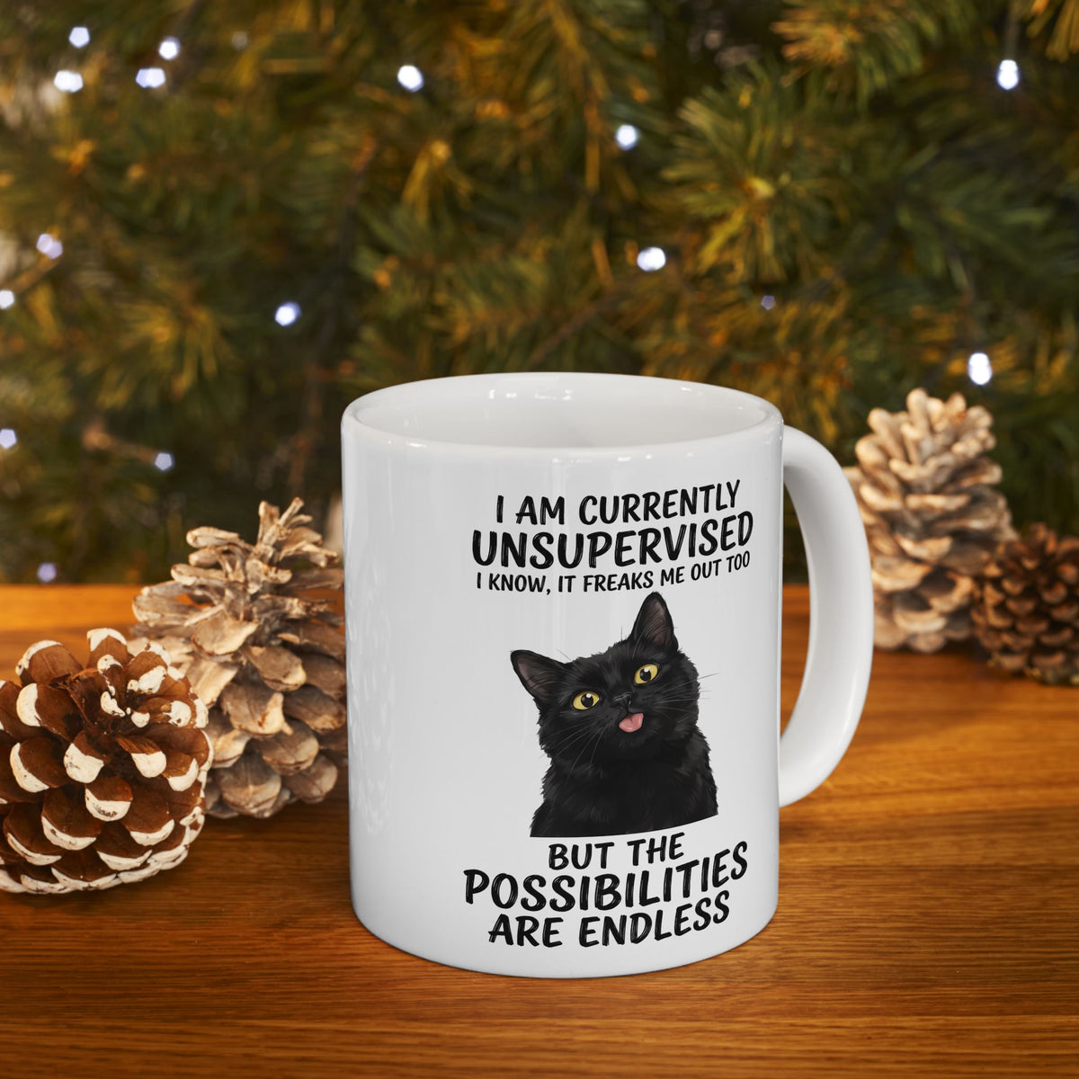 Cute Black Cat Mug — "I Am Currently Unsupervised. I Know, It Freaks Me Out Too"