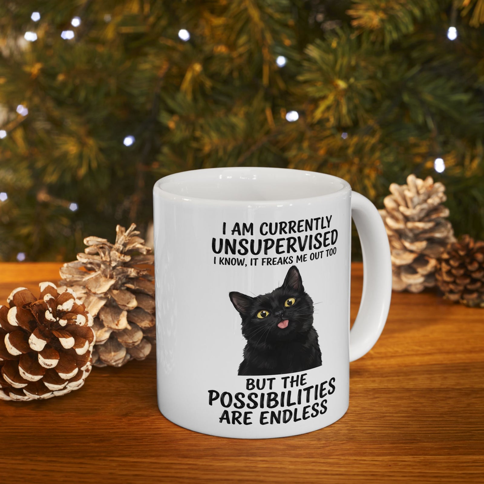 Cute Black Cat Mug — "I Am Currently Unsupervised. I Know, It Freaks Me Out Too"
