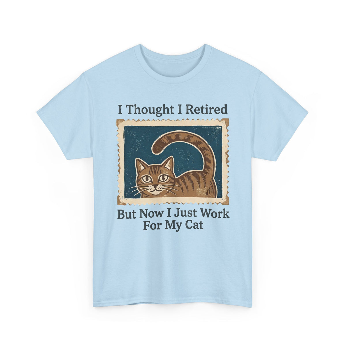 I Thought I Retired But Now I Just Work For My Cat T-Shirt