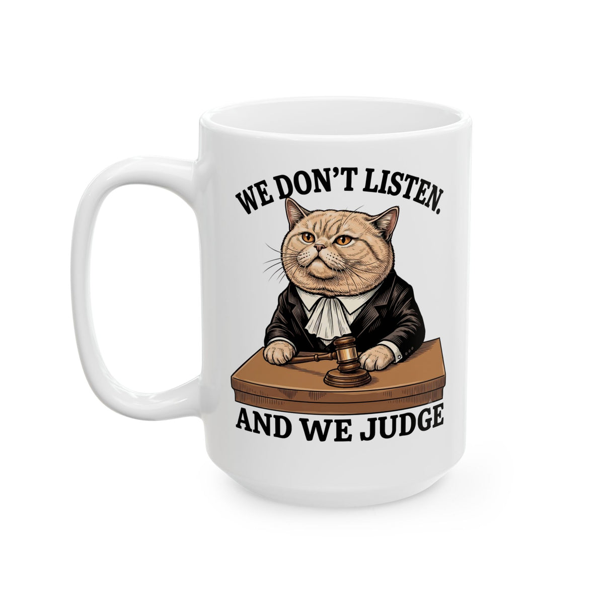 We Don't Listen And We Judge Ceramic Mug — Funny Judge Cat Graphic Mug