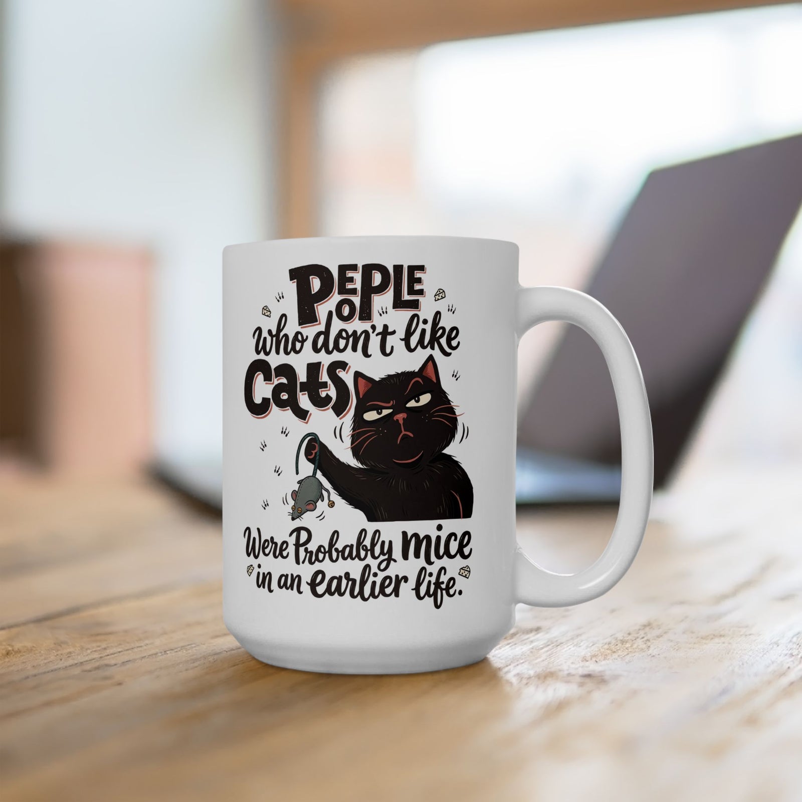 Funny Cat Ceramic Mug — "People Who Don’t Like Cats Were Probably Mice in an Earlier Life"