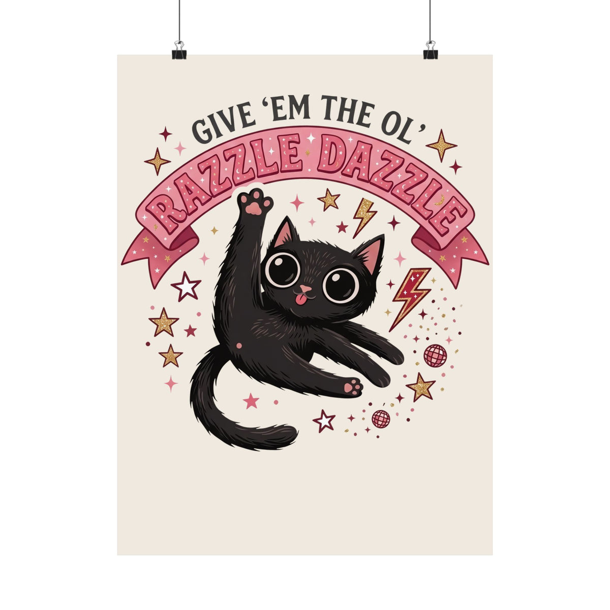 Razzle Dazzle Cat Poster — Give 'em the Ol' Razzle Dazzle
