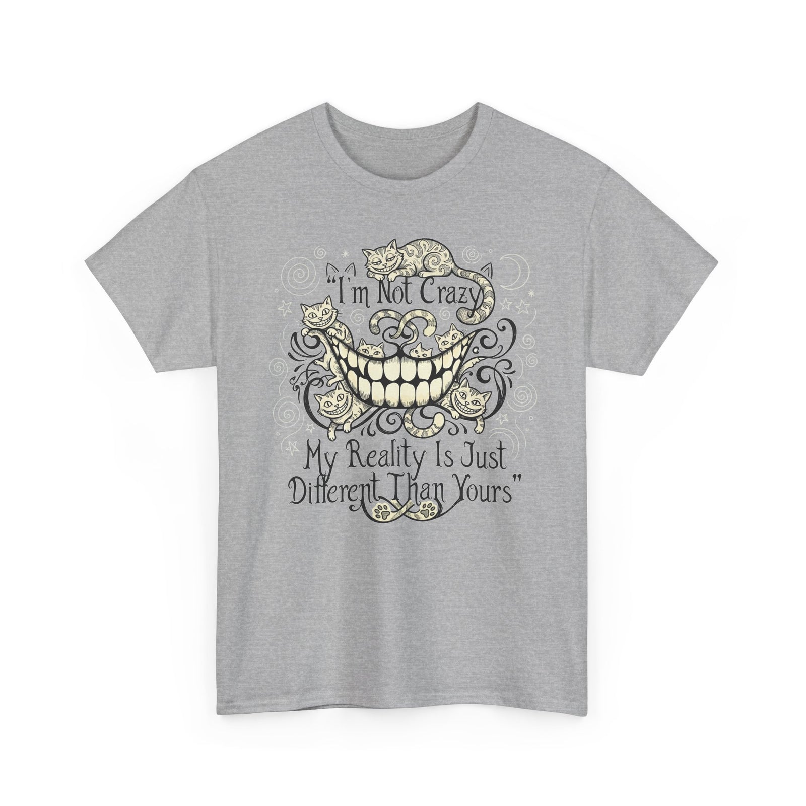 I'm Not Crazy Tee — 'My Reality Is Just Different Than Yours' Alice Cheshire Cat Graphic T-Shirt