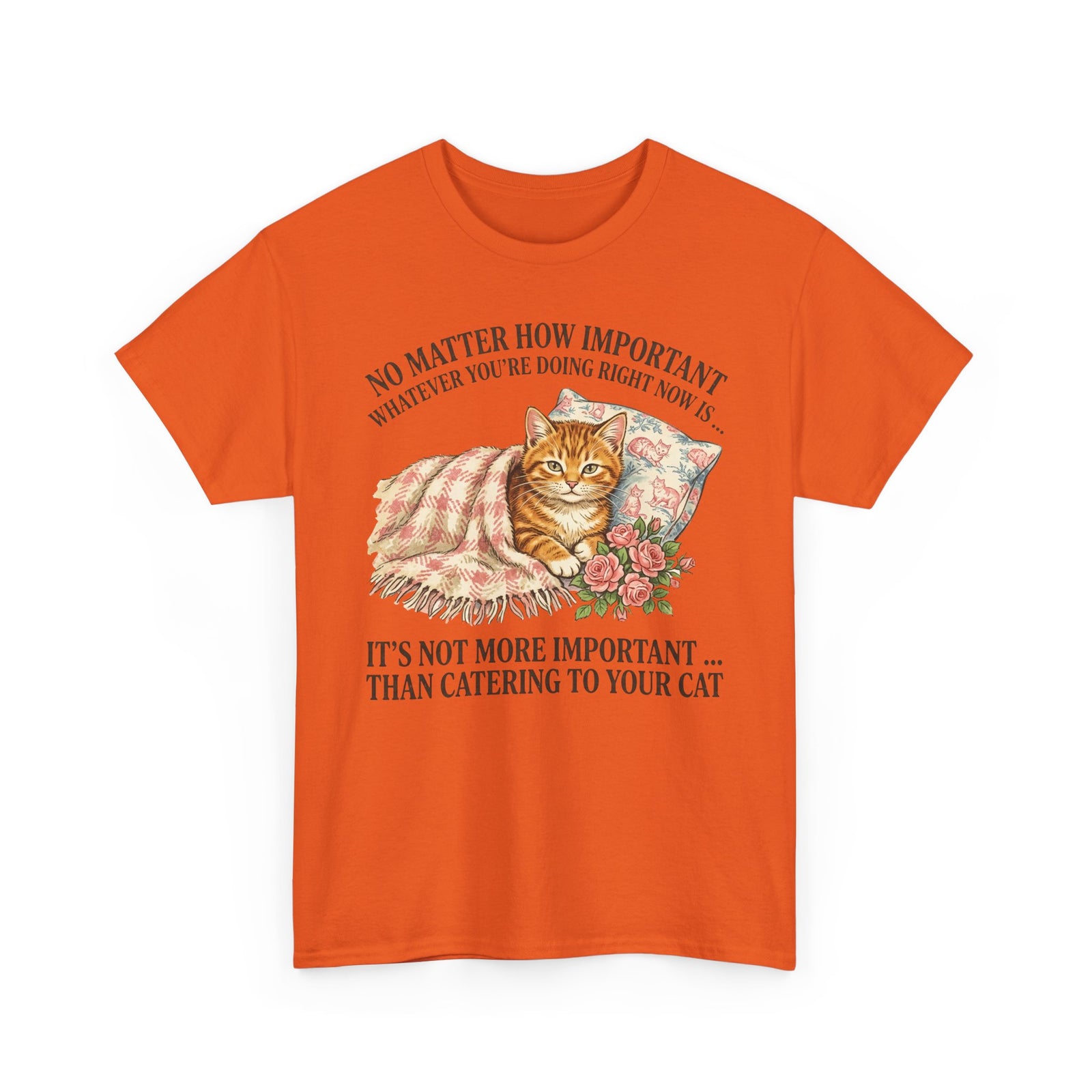 Catering To Your Cat T-Shirt — "No Matter How Important" Cat Lover Tee