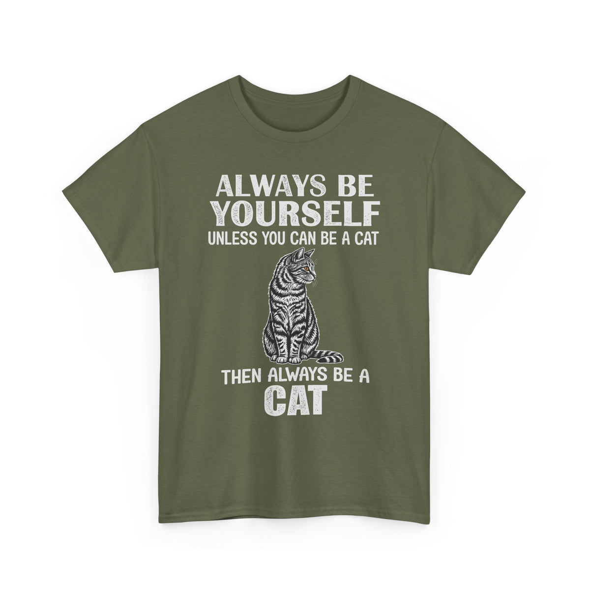 Always Be Yourself…Unless You Can Be a Cat Tee — Funny Cat Lover T-Shirt