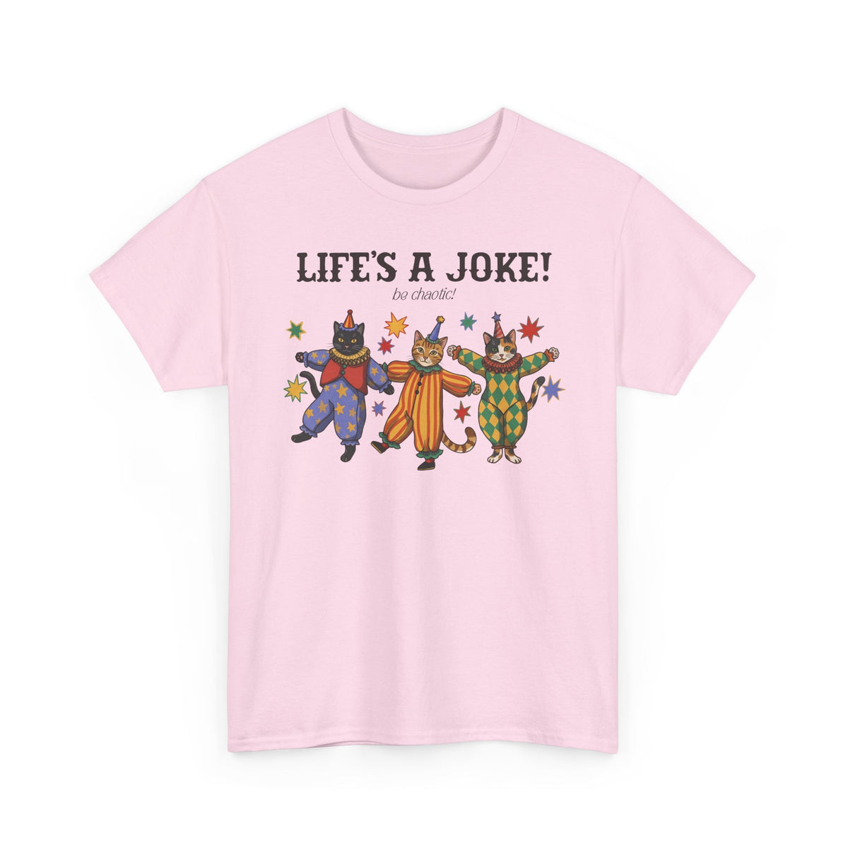Life's A Joke Be Chaotic T-Shirt — Funny Clown Cats Circus Graphic Tee