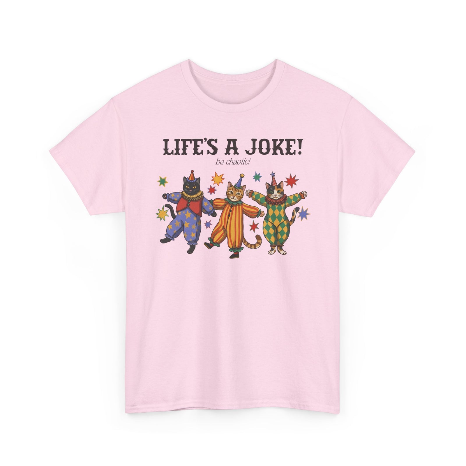 Life's A Joke Be Chaotic T-Shirt — Funny Clown Cats Circus Graphic Tee