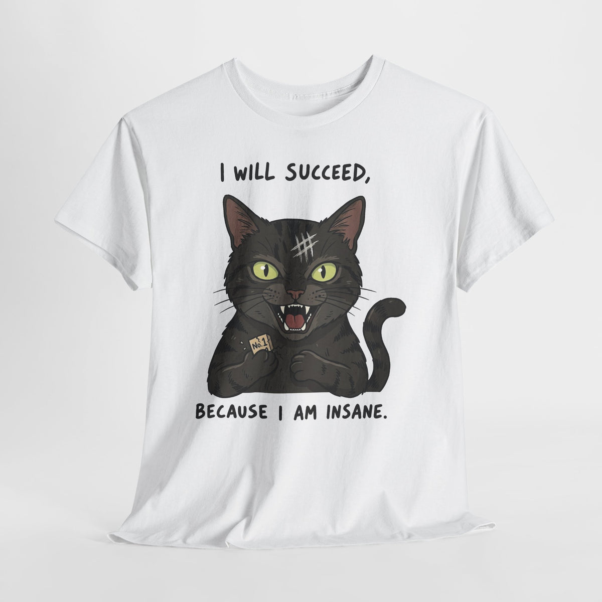 I Will Succeed Because I Am Insane Cat T-Shirt
