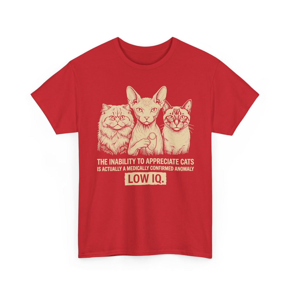 Cat Lover Graphic Tee — "The Inability to Appreciate Cats is Actually a Medically Confirmed Anomaly: Low IQ"