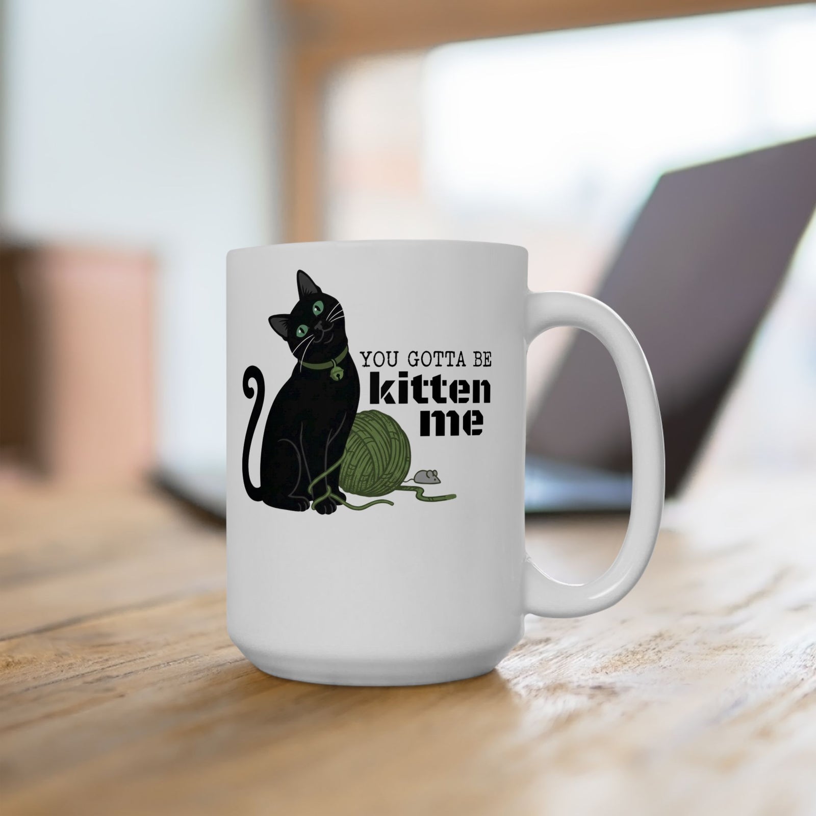 You Gotta Be Kitten Me Ceramic Mug — Funny Cat Graphic Mug