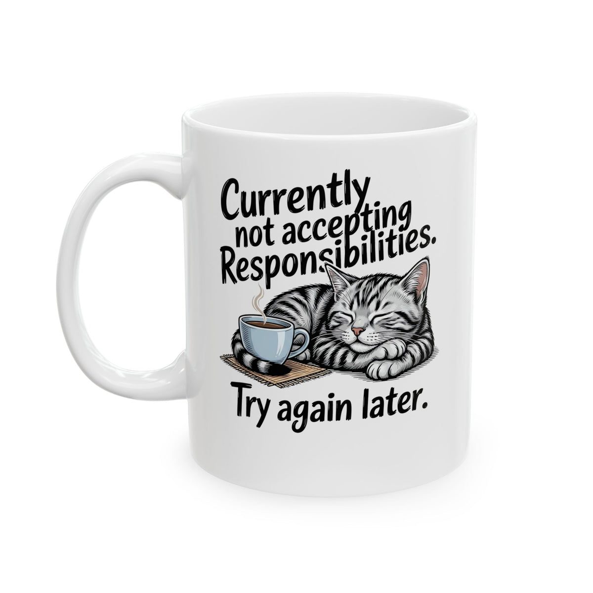 Cat Nap Mug — “Currently Not Accepting Responsibilities, Try Again Later” Graphic Ceramic Mug